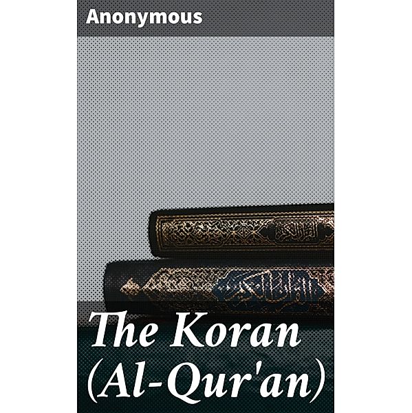 The Koran (Al-Qur'an), Anonymous