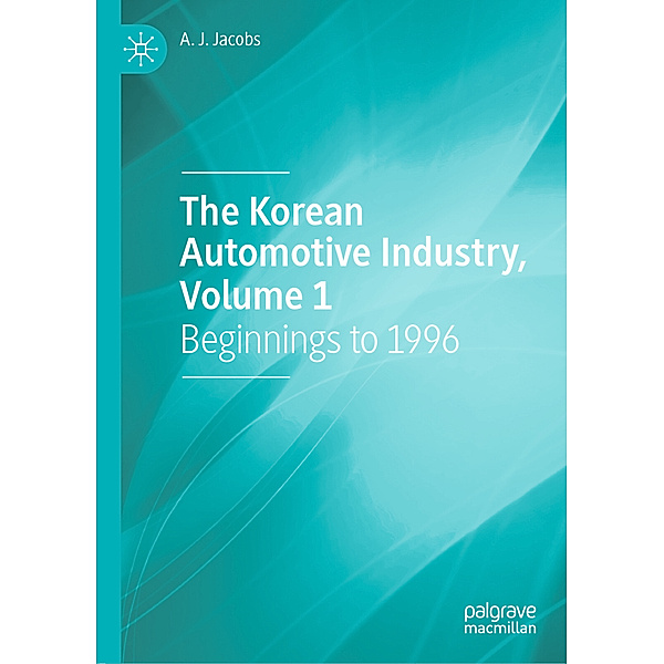 The Korean Automotive Industry, Volume 1, A. J. Jacobs