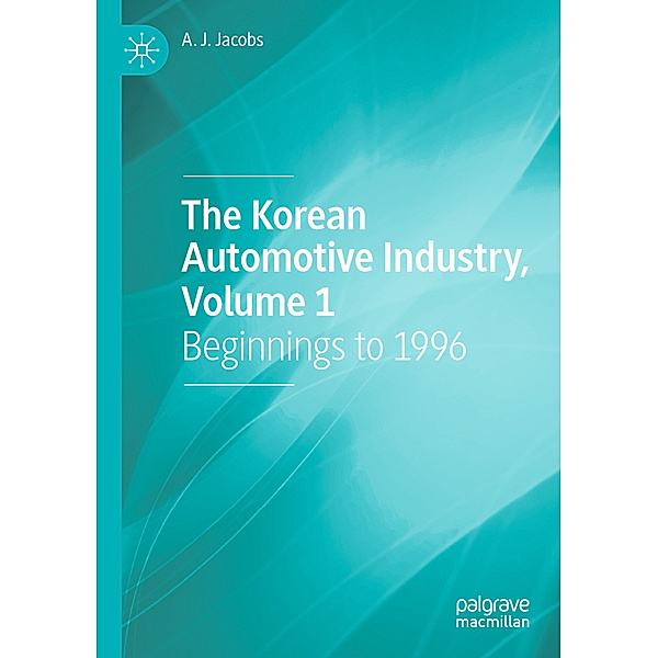 The Korean Automotive Industry, Volume 1, A. J. Jacobs