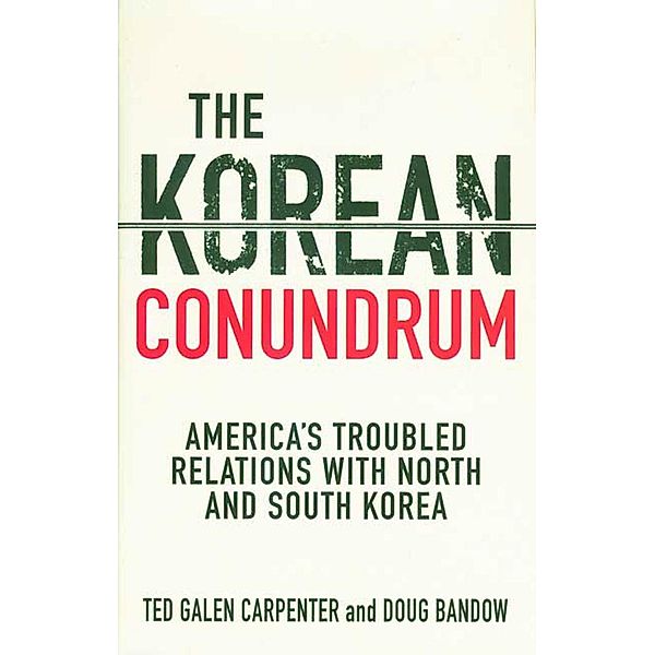 The Korean Conundrum, Ted Galen Carpenter, Doug Bandow