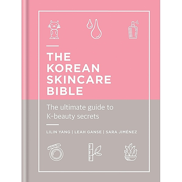 The Korean Skincare Bible, Lilin Yang, Leah Ganse, Sara Jimenez