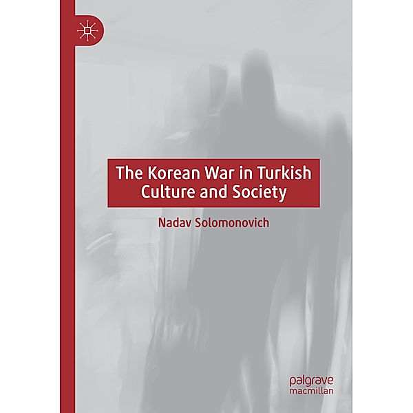 The Korean War in Turkish Culture and Society, Nadav Solomonovich