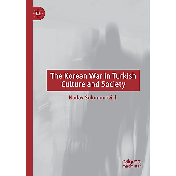 The Korean War in Turkish Culture and Society, Nadav Solomonovich