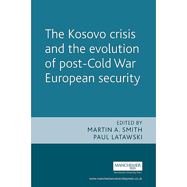 The Kosovo crisis and the evolution of a post-Cold War European security / Princeton University Press, Martin A. Smith, Paul Latawski