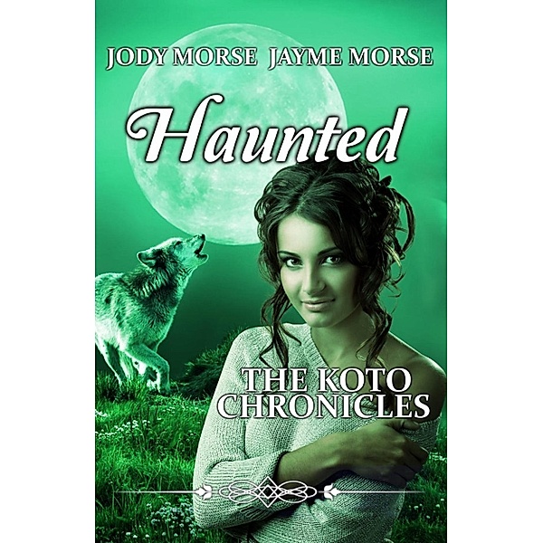 The Koto Chronicles: Haunted (The Koto Chronicles, #2), Jayme Morse, Jody Morse