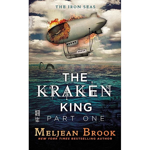 The Kraken King Part I / A Novel of the Iron Seas, Meljean Brook