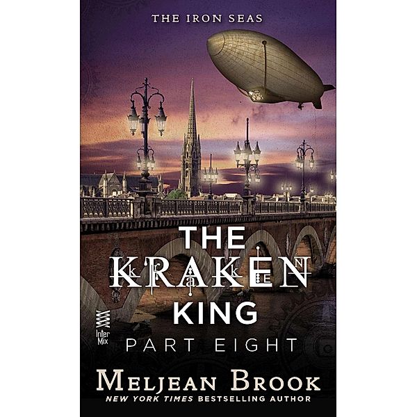 The Kraken King Part VIII / A Novel of the Iron Seas, Meljean Brook