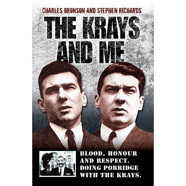 The Krays and Me - Blood, Honour and Respect. Doing Porridge with The Krays, Charles Bronson