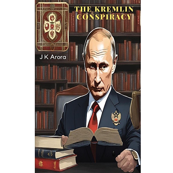 The Kremlin Conspiracy, Jagdish Arora, Jagdish Krishanlal Arora, J K Arora