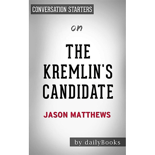 The Kremlin's Candidate: by Jason Matthews | Conversation Starters, dailyBooks