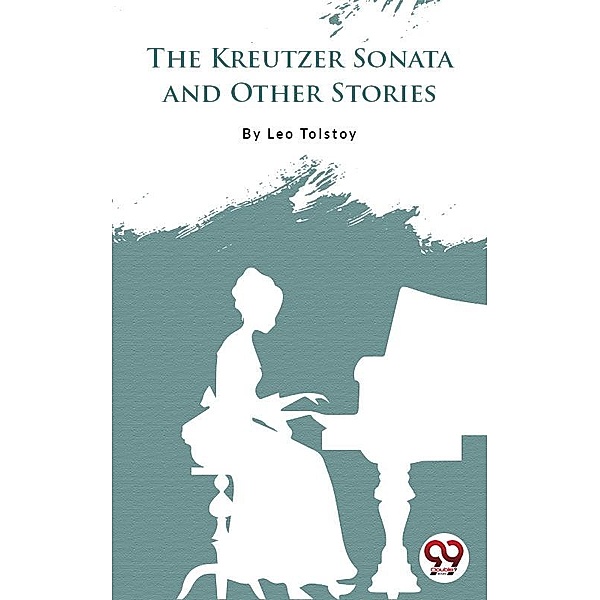 The Kreutzer Sonata And Other Stories, Leo Tolstoy