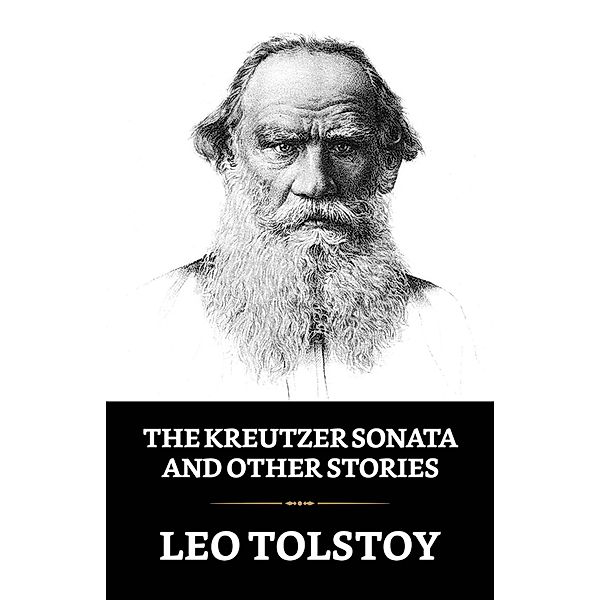 The Kreutzer Sonata and Other Stories / True Sign Publishing House, Leo Tolstoy