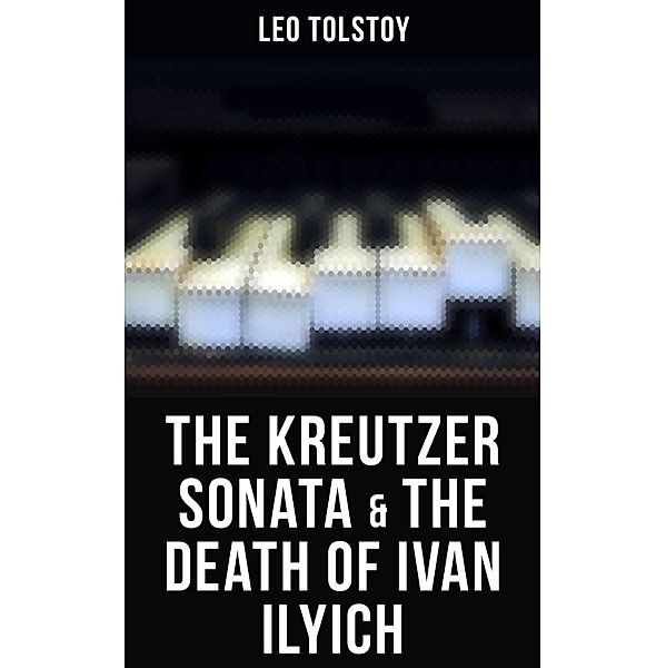 The Kreutzer Sonata & The Death of Ivan Ilyich, Leo Tolstoy