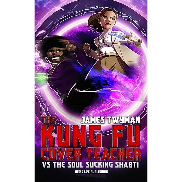 The Kung Fu Cover Teacher Vs the Soul Sucking Shabti, James Twyman