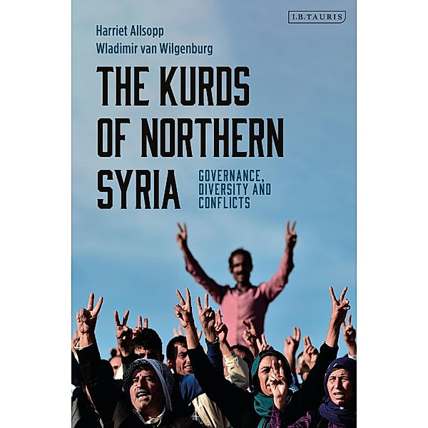 The Kurds of Northern Syria, Harriet Allsopp, Wladimir van Wilgenburg