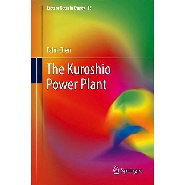 The Kuroshio Power Plant / Lecture Notes in Energy Bd.15, Falin Chen