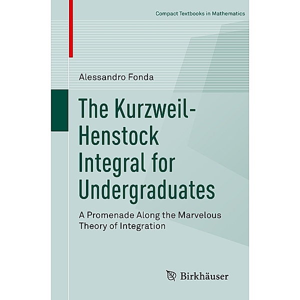 The Kurzweil-Henstock Integral for Undergraduates / Compact Textbooks in Mathematics, Alessandro Fonda