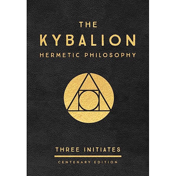 The Kybalion: Centenary Edition, Three Initiates