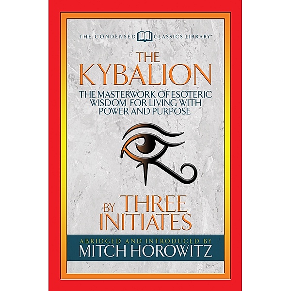 The Kybalion (Condensed Classics), Three Initiates, Mitch Horowitz