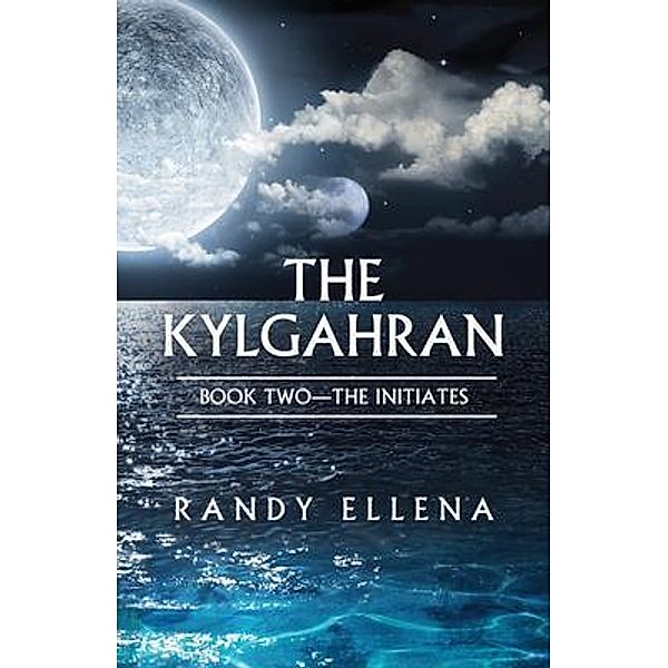 The Kylgahran: Book Two -- The Initiates, Randy Ellena