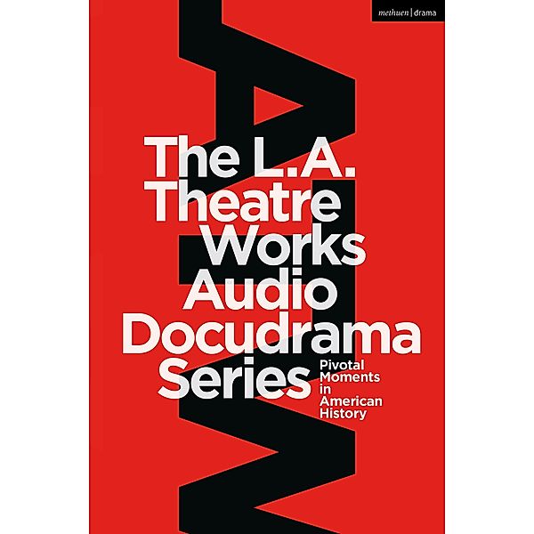 The L.A. Theatre Works Audio Docudrama Series, Peter Goodchild, Murray Horowitz, Jonathan Estrin, Geoffrey Cowan, Leroy Aarons