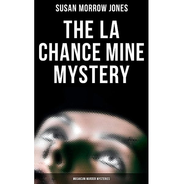 The La Chance Mine Mystery (Musaicum Murder Mysteries), Susan Morrow Jones