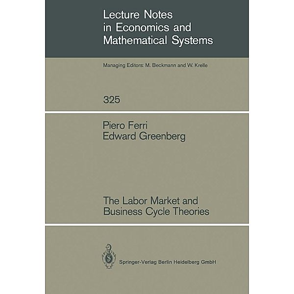 The Labor Market and Business Cycle Theories / Lecture Notes in Economics and Mathematical Systems Bd.325, Piero Ferri, Edward Greenberg