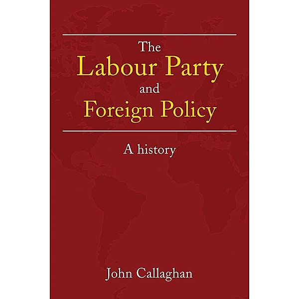 The Labour Party and Foreign Policy, John Callaghan