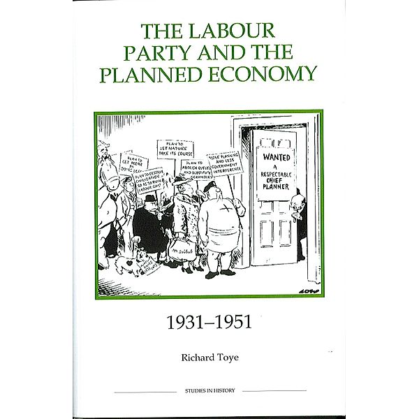 The Labour Party and the Planned Economy, 1931-1951 / Royal Historical Society Studies in History New Series Bd.32, Richard Toye