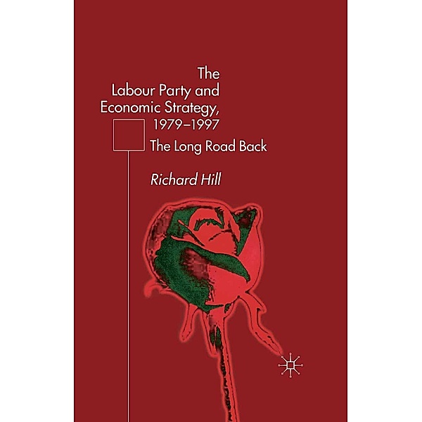 The Labour Party's Economic Strategy, 1979-1997, R. Hill