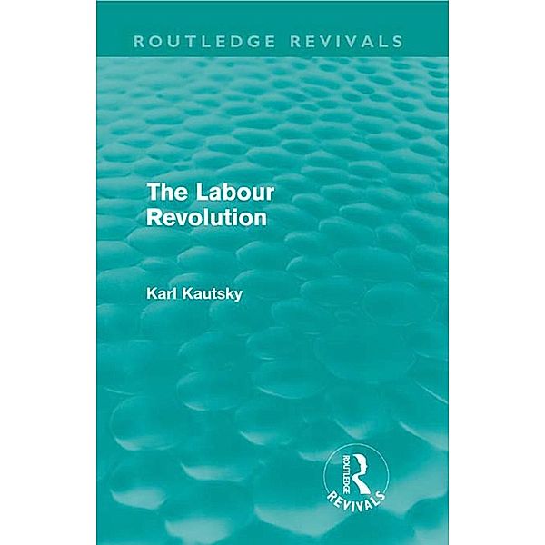 The Labour Revolution (Routledge Revivals), Karl Kautsky