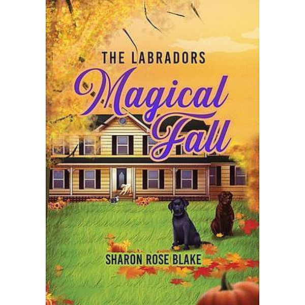 The Labradors' Magical Fall, Sharon Rose Blake