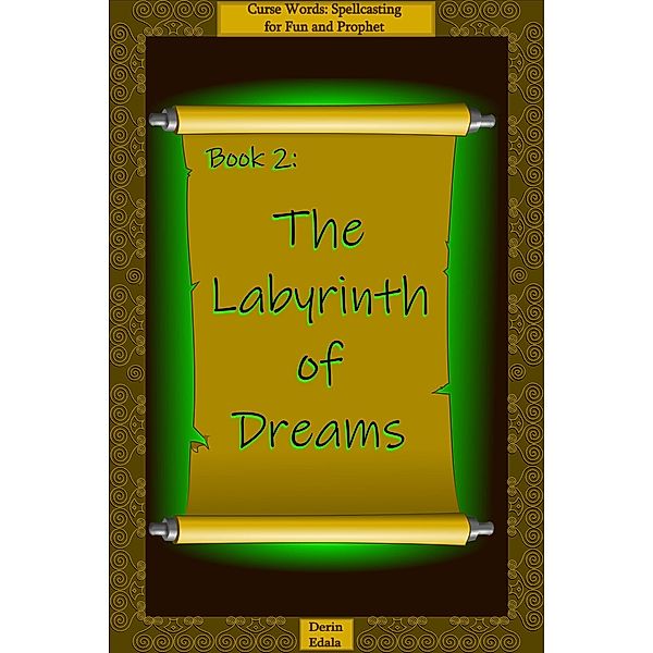 The Labyrinth of Dreams (Curse Words: Spellcasting for Fun and Prophet, #2) / Curse Words: Spellcasting for Fun and Prophet, Derin Edala