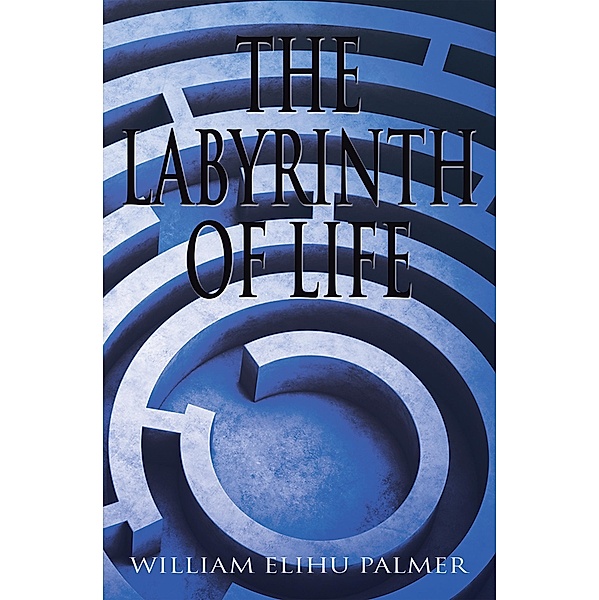 The Labyrinth of Life, William Elihu Palmer