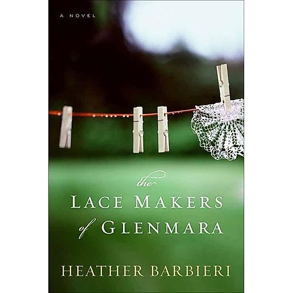 The Lace Makers of Glenmara, Heather Barbieri