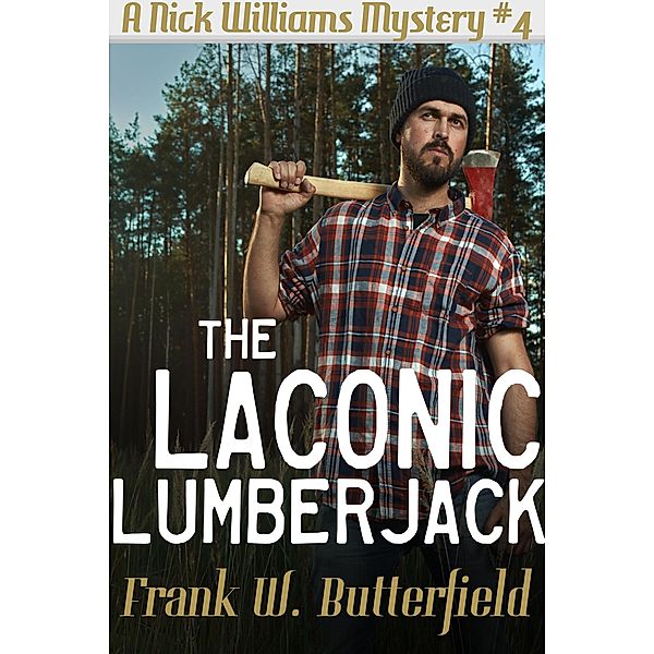 The Laconic Lumberjack (A Nick Williams Mystery, #4) / A Nick Williams Mystery, Frank W. Butterfield