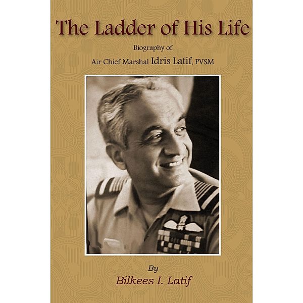 The Ladder of His Life (Biography of Air Chief Marshal Idris Hasan Latif, PVSM) / KW Publishers