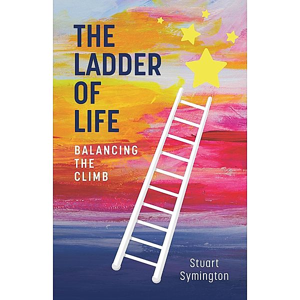 The Ladder of Life: Balancing the Climb, Stuart Symington