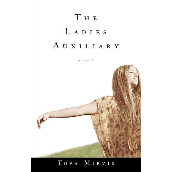 The Ladies Auxiliary: A Novel, Tova Mirvis