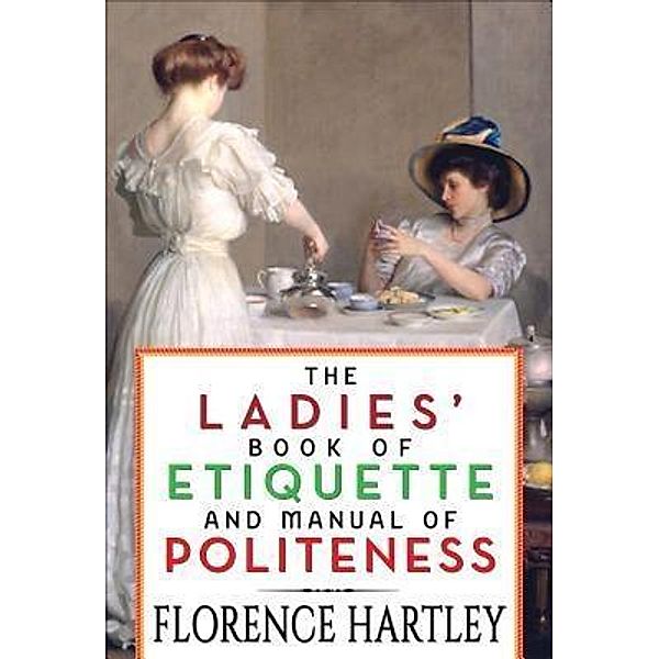 The Ladies' Book of Etiquette and Manual of Politeness / GENERAL PRESS, Florence Hartley, Gp Editors
