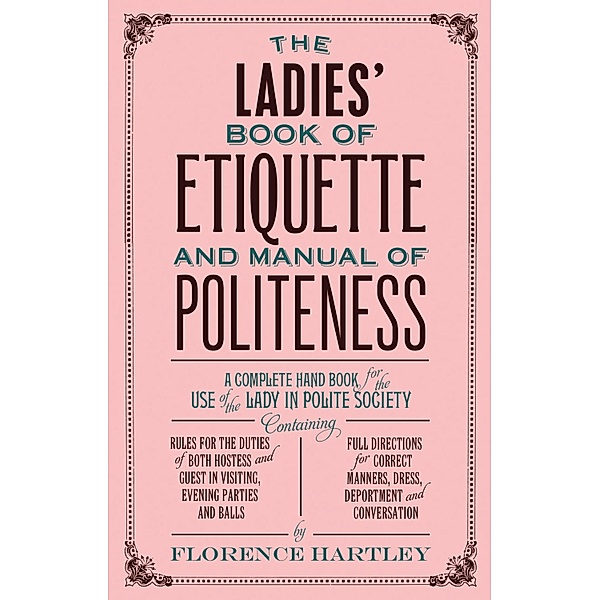The Ladies Book of Etiquette, and Manual of Politeness, Florence Hartley