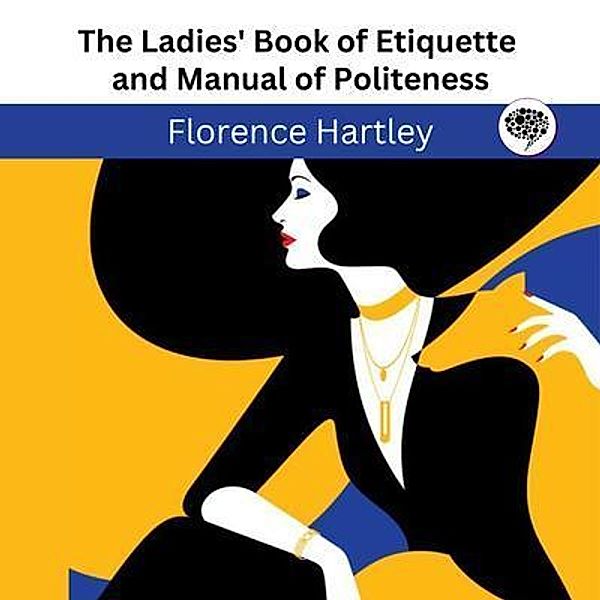 The Ladies' Book of Etiquette and Manual of Politeness / Grapevine India, Florence Hartley