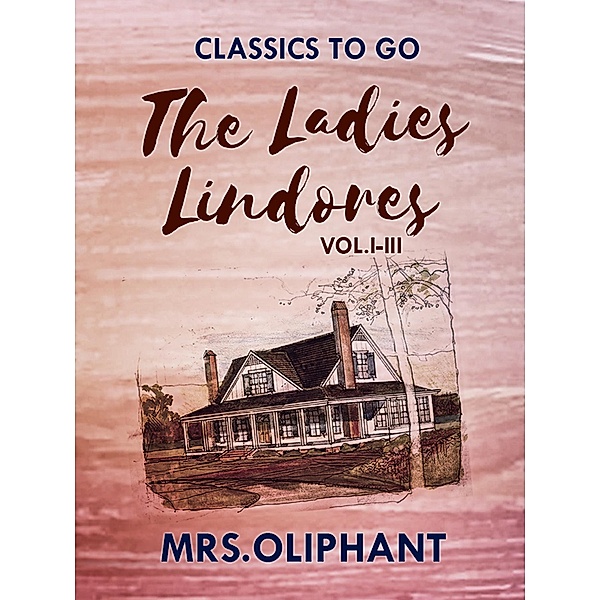 The Ladies Lindores, Vol. I-III, Margaret Oliphant