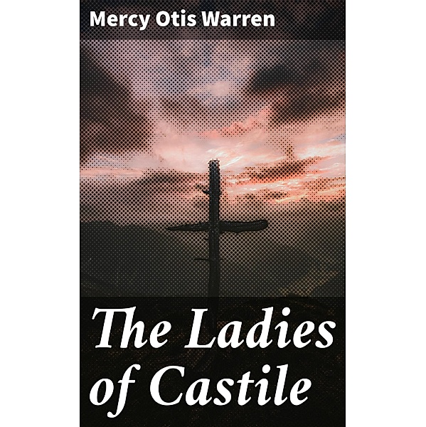 The Ladies of Castile, Mercy Otis Warren