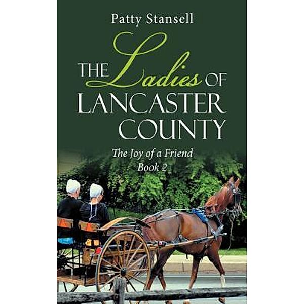 The Ladies of Lancaster County: The Joy of a Friend / The Ladies of Lancaster County Bd.2, Patty Stansell