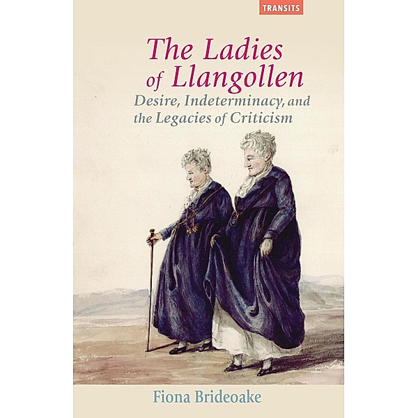 The Ladies of Llangollen / Transits: Literature, Thought & Culture, 1650-1850, Fiona Brideoake