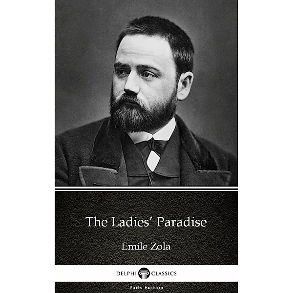 The Ladies' Paradise by Emile Zola (Illustrated) / Delphi Parts Edition (Emile Zola) Bd.16, Emile Zola