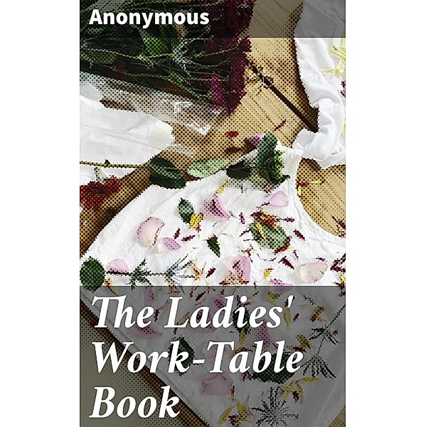 The Ladies' Work-Table Book, Anonymous