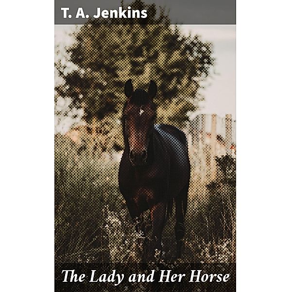 The Lady and Her Horse, T. A. Jenkins