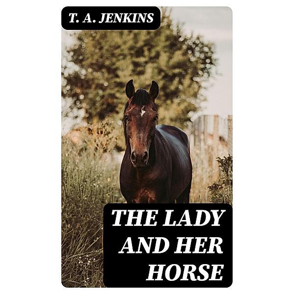 The Lady and Her Horse, T. A. Jenkins